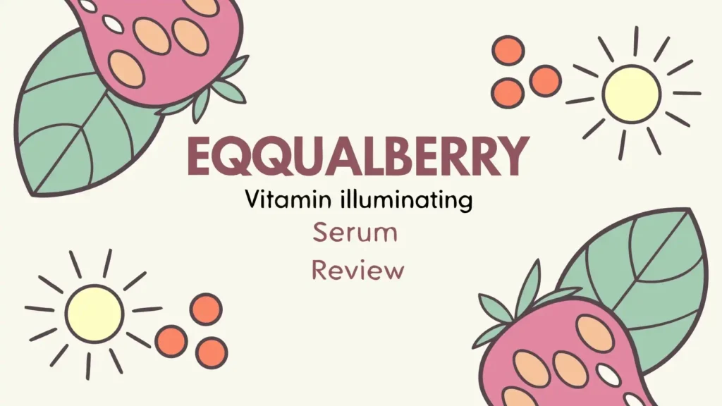 Eqqualberry Vitamin Illuminating Serum Review: A Complete Guide