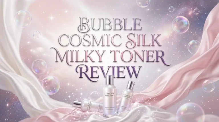 Bubble Cosmic Silk Milky Toner Review 2026: Worth the Hype?