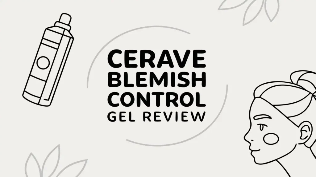 CeraVe Blemish Control Gel Review: It Is Worth Trying?